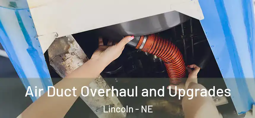  Air Duct Overhaul and Upgrades Lincoln - NE
