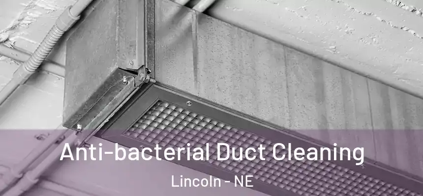  Anti-bacterial Duct Cleaning Lincoln - NE