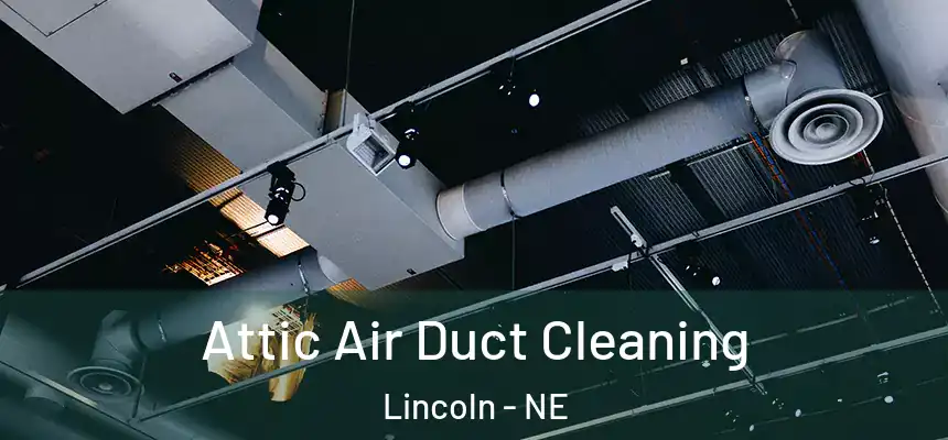  Attic Air Duct Cleaning Lincoln - NE