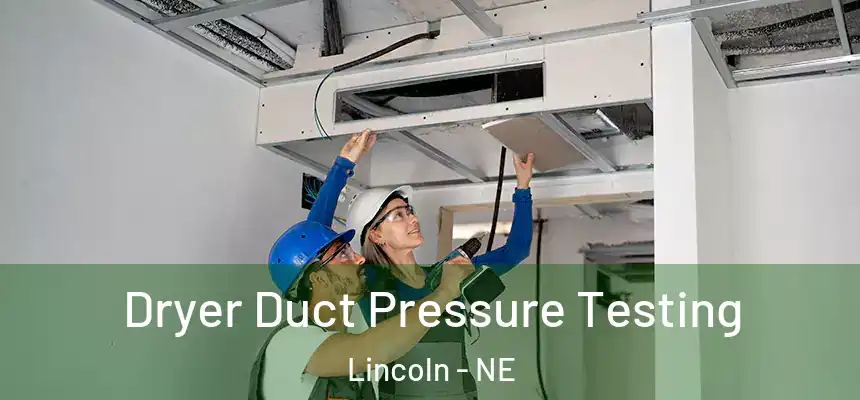  Dryer Duct Pressure Testing Lincoln - NE
