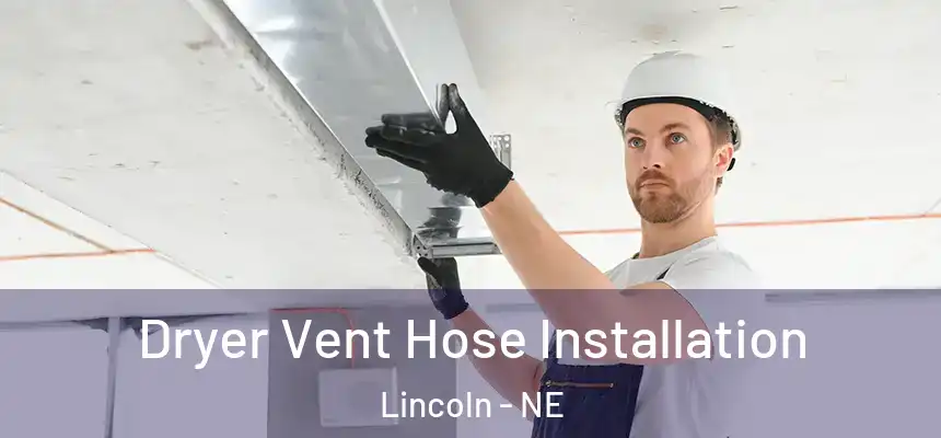  Dryer Vent Hose Installation Lincoln - NE