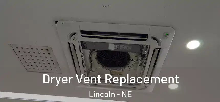  Dryer Vent Replacement Lincoln - NE
