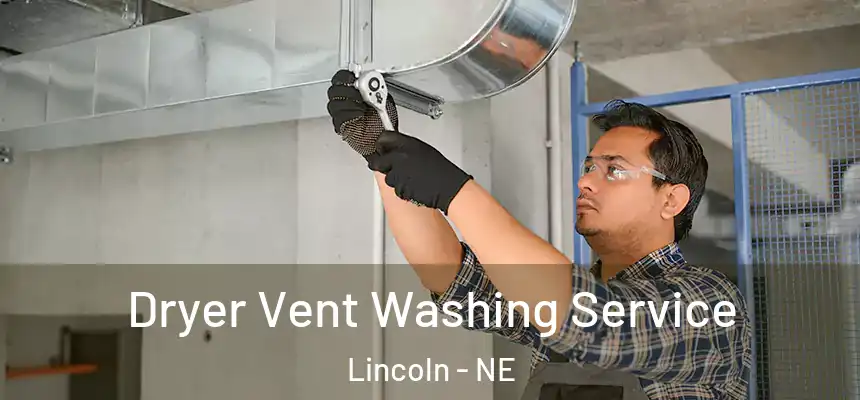 Dryer Vent Washing Service Lincoln - NE
