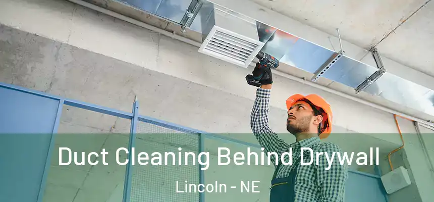 Duct Cleaning Behind Drywall Lincoln - NE