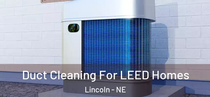  Duct Cleaning For LEED Homes Lincoln - NE