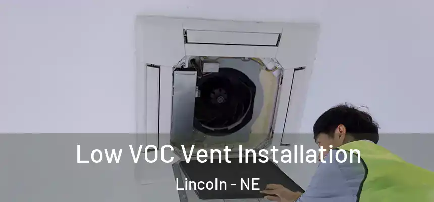  Low VOC Vent Installation Lincoln - NE
