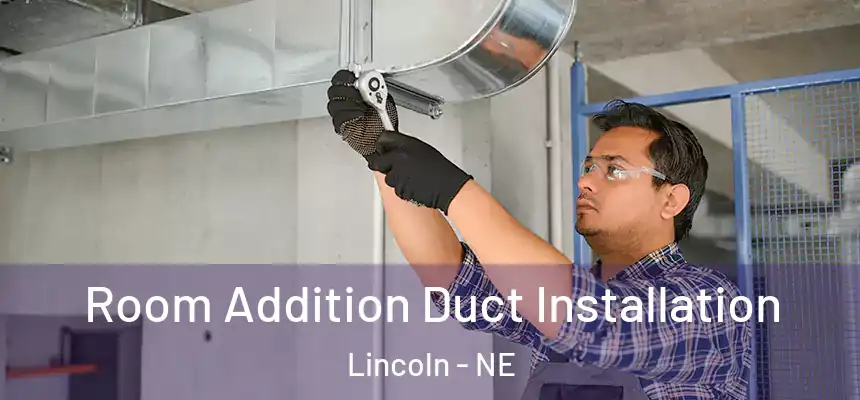  Room Addition Duct Installation Lincoln - NE
