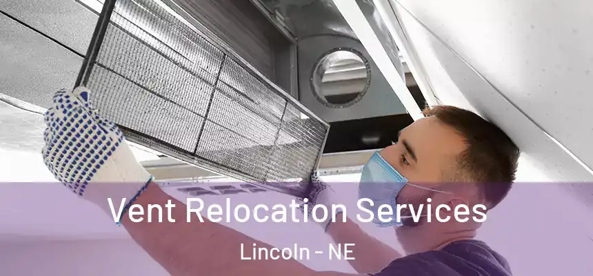  Vent Relocation Services Lincoln - NE