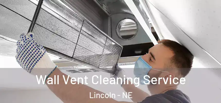Wall Vent Cleaning Service Lincoln - NE