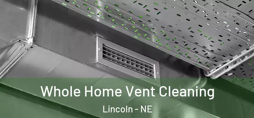 Whole Home Vent Cleaning Lincoln - NE