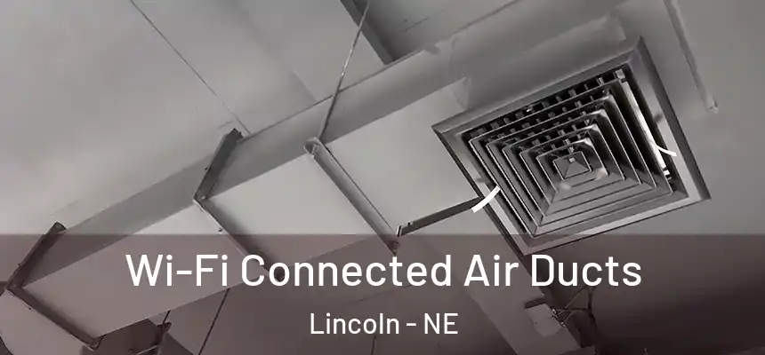 Wi-Fi Connected Air Ducts Lincoln - NE